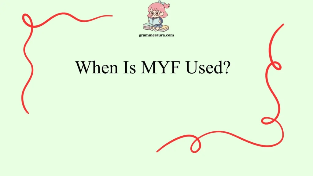 When Is MYF Used?