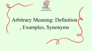 Arbitrary Meaning: Definition, Examples, Synonyms