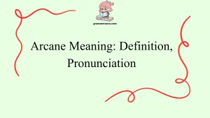 Arcane Meaning: Definition, Pronunciation