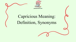 Capricious Meaning: Definition, Synonyms