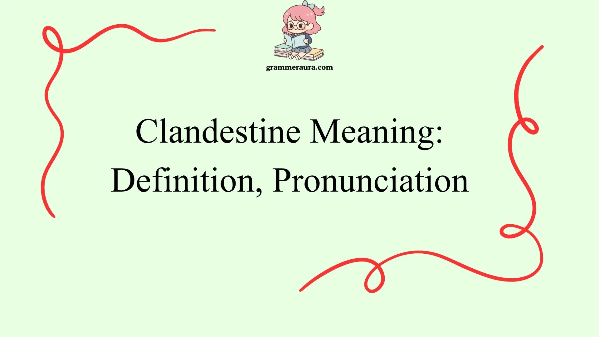 Clandestine Meaning: Definition, Pronunciation
