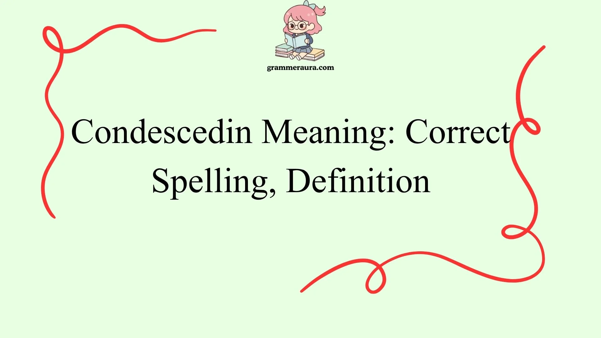 Condescedin Meaning: Correct Spelling, Definition
