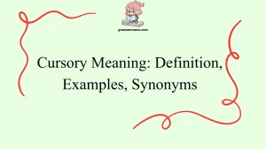 Cursory Meaning: Definition, Examples, Synonyms