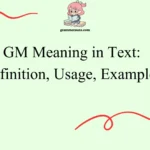 GM Meaning in Text: Definition, Usage, Examples