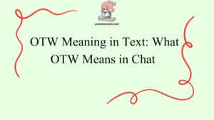 OTW Meaning in Text: What OTW Means in Chat