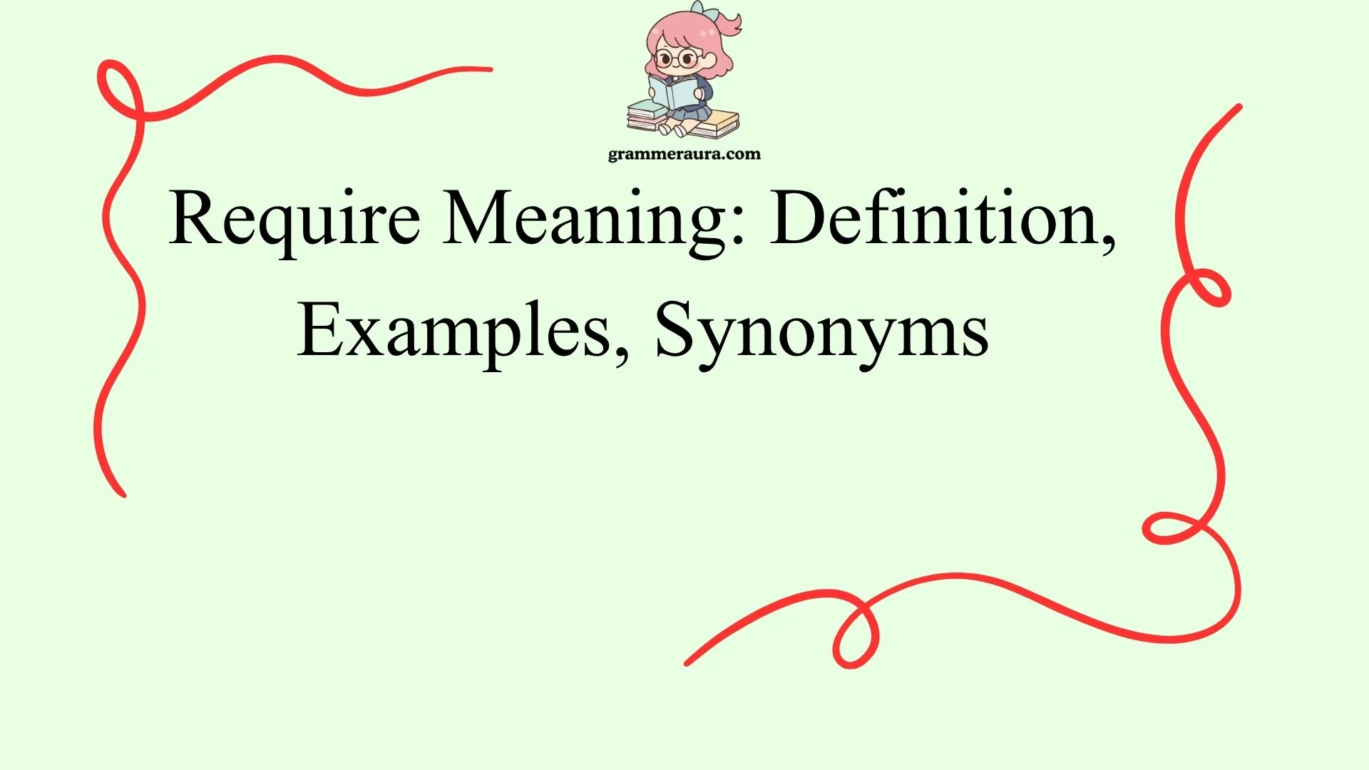 Require Meaning: Definition, Examples, Synonyms