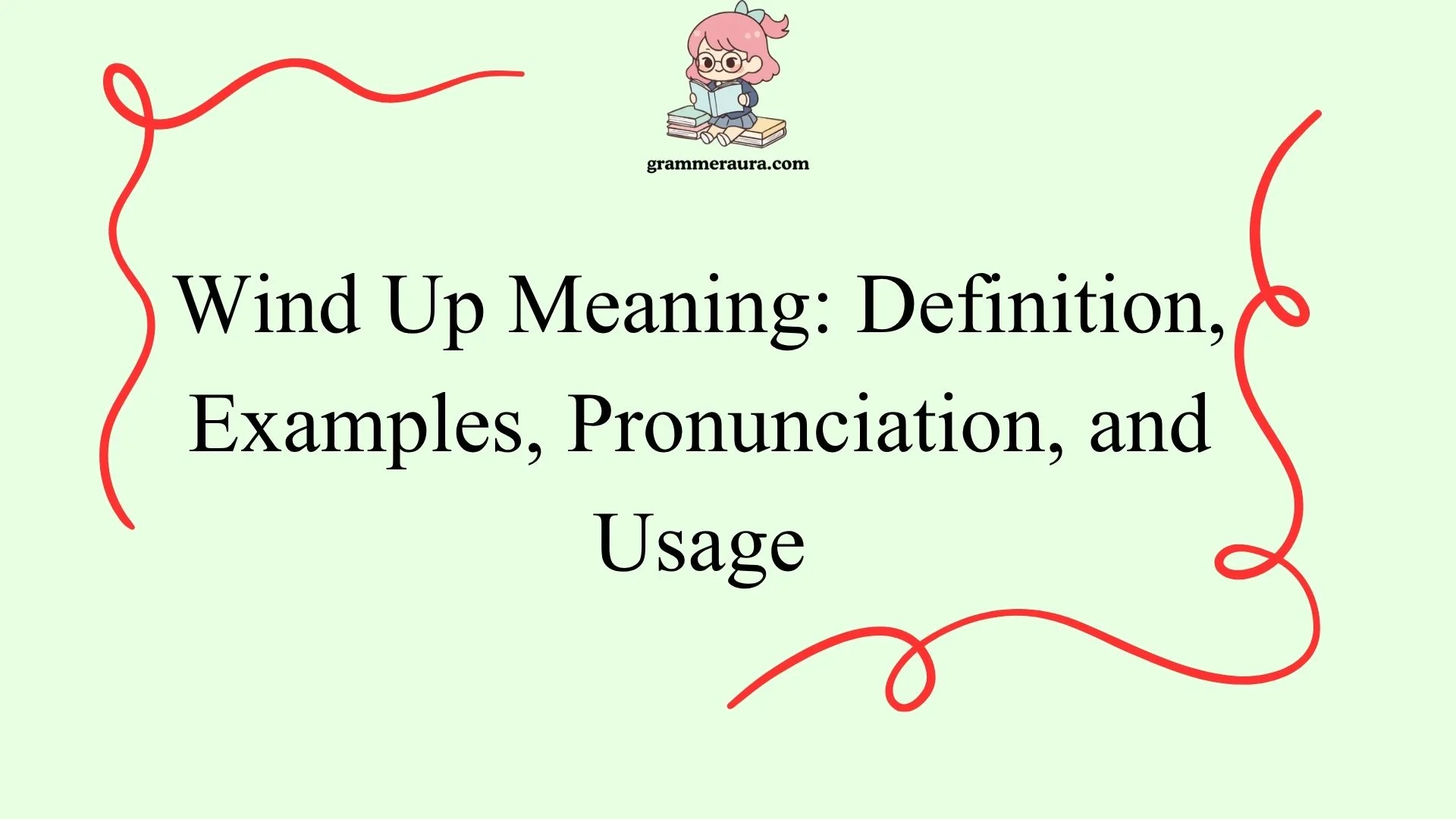 Wind Up Meaning: Definition, Examples, Pronunciation, and Usage