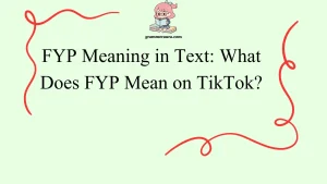 FYP Meaning in Text: What Does FYP Mean on TikTok?