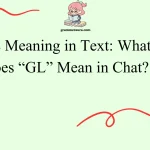 GL Meaning in Text: What Does “GL” Mean in Chat?