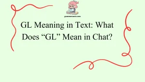 GL Meaning in Text: What Does “GL” Mean in Chat?