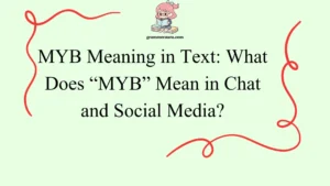 MYB Meaning in Text: What Does “MYB” Mean in Chat and Social Media?