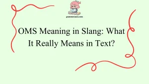 OMS Meaning in Slang: What It Really Means in Text?